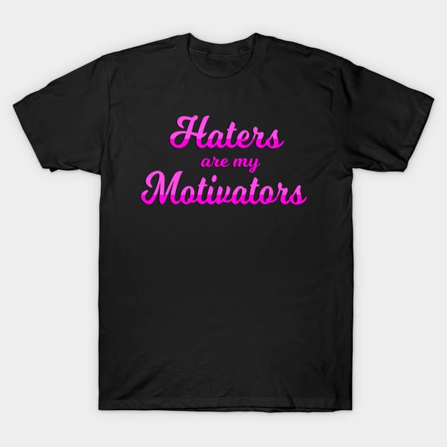 Haters are my Motivators T-Shirt by Big Sexy Tees